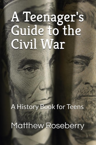 A Teenager's Guide to the Civil War A History Book for Teens