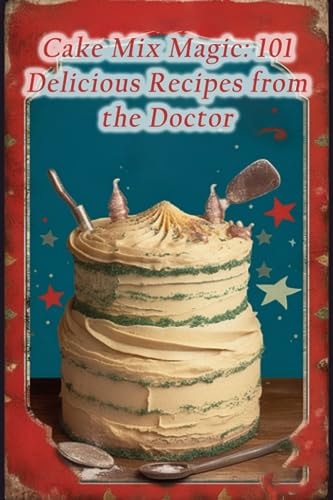 Cake Mix Magic 101 Delicious Recipes from the Doctor