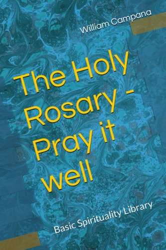 The Holy Rosary - Pray it Well