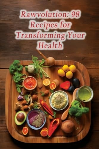 Rawvolution 98 Recipes for Transforming Your Health