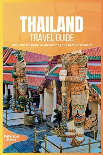 Thailand Travel Guide 2024 The Ultimate Book To Discovering The Best Of Thailand
