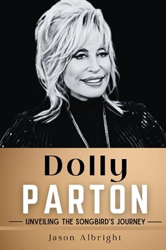 Dolly Parton Unveiling the Songbird's Journey
