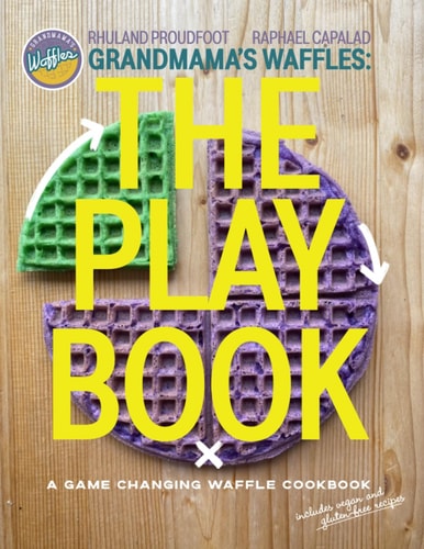 Grandmama's Waffles The Playbook: A Game Changing Waffle Cookbook
