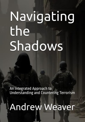 NAVIGATING THE SHADOWS An Integrated Approach to Understanding and Countering Terrorism