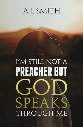 I'm Still Not a Preacher But God Speaks Through Me