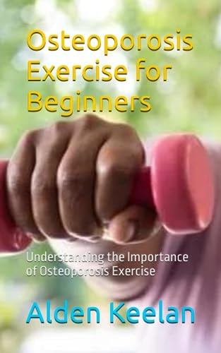 Osteoporosis Exercise for Beginners Understanding the Importance of Osteoporosis Exercise