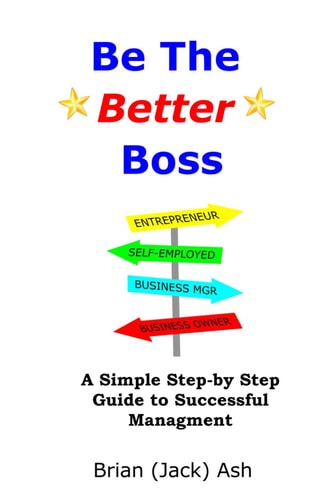 Be The Better Boss A Simple Step-by-Step Guide to Successful Management