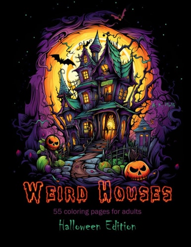 Weird Houses Vol. 5, Halloween Edition 55 Eerie Coloring Pages for Adults