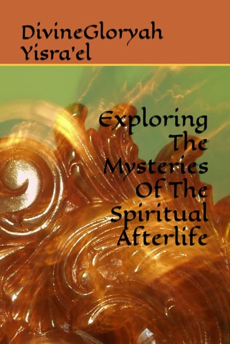 Exploring the Mysteries of the Spiritual Afterlife