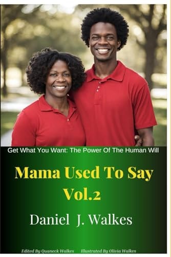 Mama Used to Say Vol 2 Get What You Want: The Power of Human Will