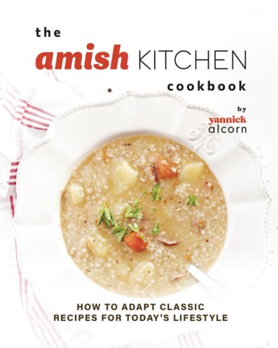 The Amish Kitchen Cookbook How to Adapt Classic Recipes for Today's Lifestyle
