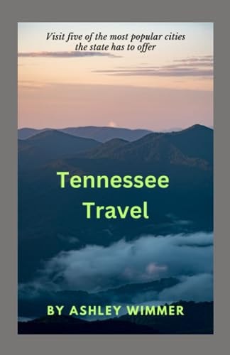 Tennessee Travel Visit Five of the Most Popular Cities the State Has to Offer