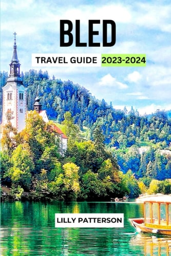 Bled Travel Guide 2023-2024 Discover the Beauty and Charm of 1 Slovenia's Alpine Paradise