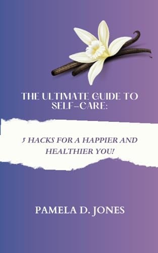 The Ultimate Guide to Self-Care 5 Hacks for a Happier and Healthier You!