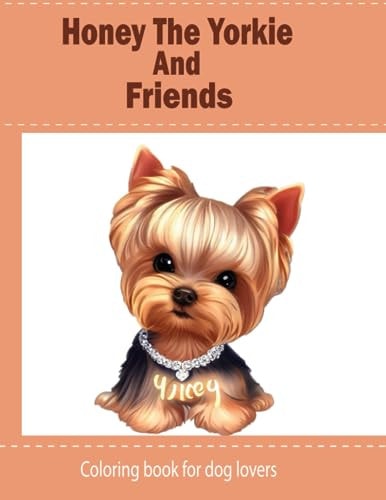 Honey The Yorkie And Friends Coloring Book for Kids and Dog Lovers