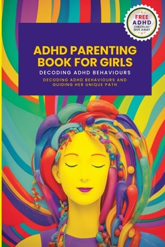 ADHD Parenting Book For Girls Decoding ADHD Behavior and Guiding Her Unique Path