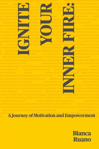Ignite Your Inner Fire:: A Journey of Motivation and Empowerment