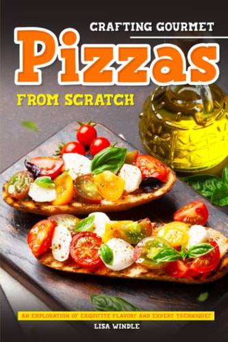 Crafting Gourmet Pizzas from Scratch An Exploration of Exquisite Flavors and Expert Techniques