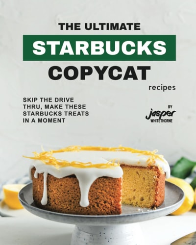 The Ultimate Starbucks Copycat Recipes Skip The Drive-Thru, Make These Starbucks Treats In A Moment