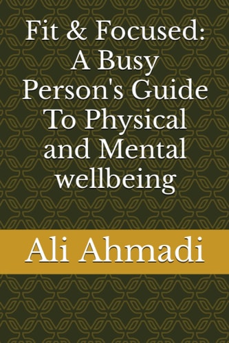 Fit & Focused A Busy Person's Guide To Physical and Mental Wellbeing