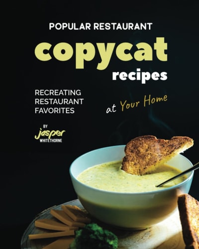 Popular Restaurant Copycat Recipes Recreating Restaurant Favorites at Your Home