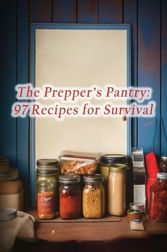 The Prepper's Pantry 97 Recipes for Survival