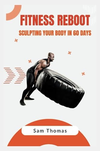 Fitness Reboot Sculpting Your Body in 60 Days