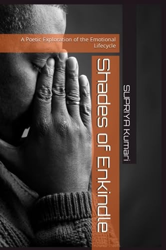 Shades of Enkindle A Poetic Exploration of the Emotional Lifecycle