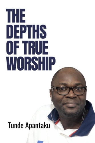 The Depths of True Worship Two Insights For Worshipping In Spirit and In Truth