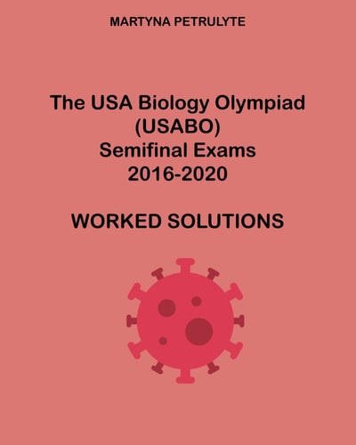 The USA Biology Olympiad Semifinal Exams 2016-2020 Worked Solutions
