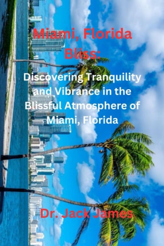 Miami, Florida Bliss Discovering Tranquility and Vibrance in the Blissful Atmosphere of Miam