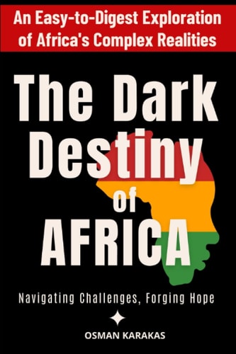 The Dark Destiny of Africa Navigating Challenges, Forging Hope