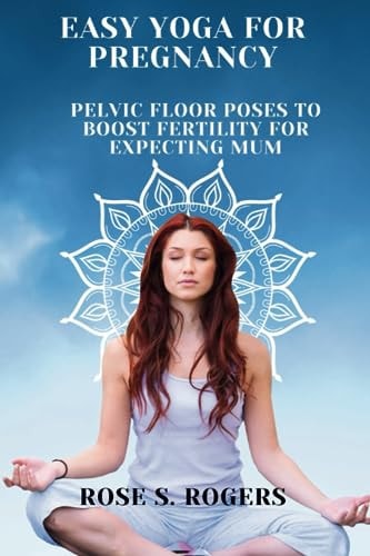 Easy Yoga For Pregnancy Pelvic Floor Poses To Boost Fertility For Expecting Mums.
