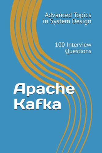 Apache Kafka 100 Interview Questions