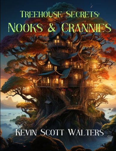 Treehouse Secrets Nooks & Crannies: Among the Leaves: Through Treetop Hideaways