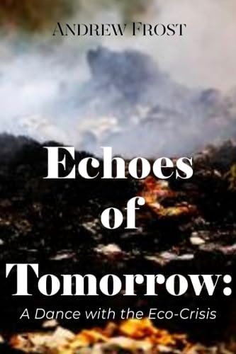 Echoes of Tomorrow Humanity's Dance with the Eco-Crisis
