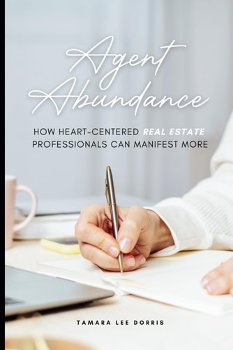 Agent Abundance How Heart-centered Real Estate Professionals Can Manifest More