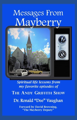 Messages from Mayberry Spiritual Life Lessons from My Favorite Episodes of The Andy Griffith Show