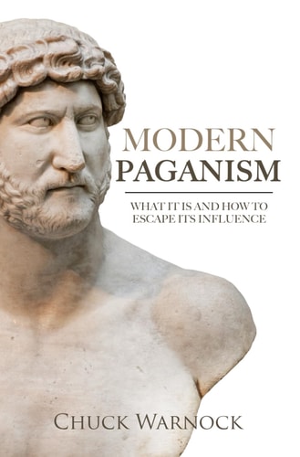MODERN PAGANISM What it is and how to Escape Its Influence