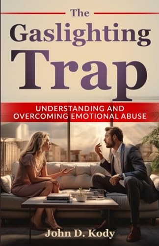 The Gaslighting Trap Understanding and Overcoming Emotional Abuse