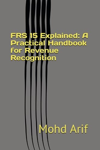 FRS 15 Explained A Practical Handbook for Revenue Recognition: Practical IFRS Implementation