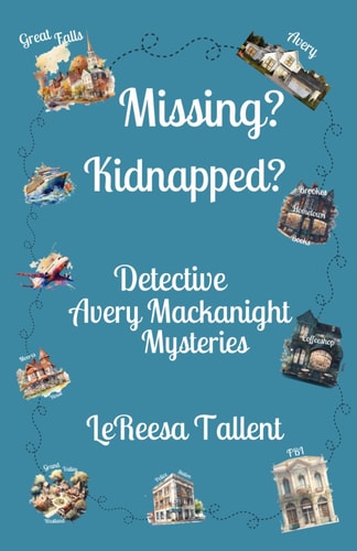 Missing? Kidnapped? Detective Avery Mackanight Mysteries