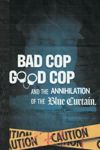 Bad Cop Good Cop Annihilation Of The Blue Curtain Breaking The Code Of Silence