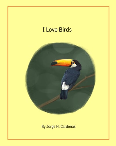 I Love Birds By Jorge H. Cardenas