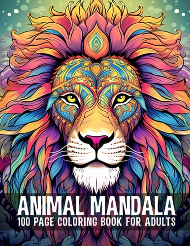 Animal Mandala 100 Page Coloring Book For Adults Fun and Relaxation for Adults of All Ages
