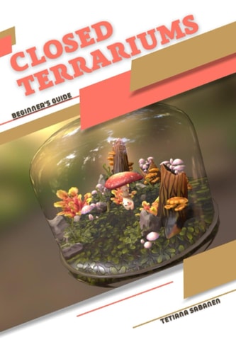 Closed Terrariums Beginner's Guide