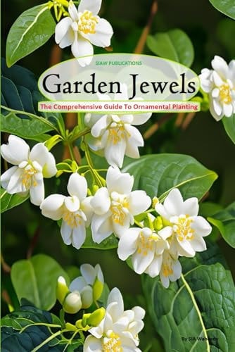 Garden Jewels The Comprehensive Guide to Ornamental Planting. (Flowering Plants)
