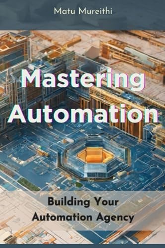 Mastering Automation Building Your Automation Agency