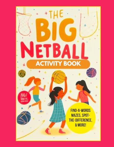 The Big Netball Activity Book Netball Fun: Play, Learn, and Score with this Activity Book for Kids!