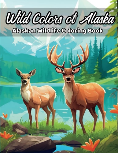 Wild Colors of Alaska Alaskan Wildlife Coloring Book
